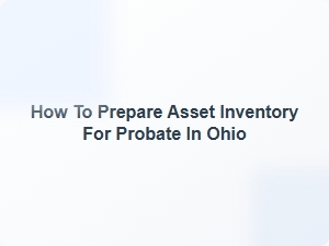How to Prepare Asset Inventory for Probate in Ohio