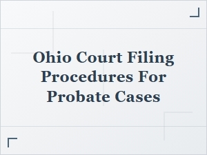 Ohio Probate Case Filing Procedures