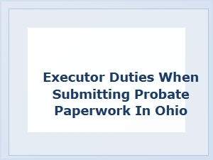 Ohio Probate Filing Duties for Executors
