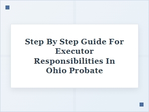 Ohio Executor Responsibilities: a Step-by-Step Guide