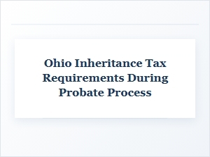 Ohio Inheritance Tax and Probate Process