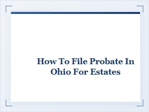 Guide to Filing Probate in Ohio