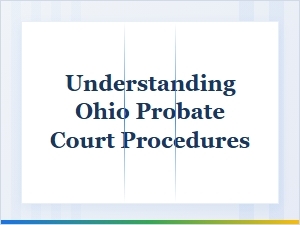 Ohio Probate Court Procedures: an Overview