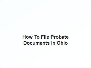 How to File Probate Documents in Ohio